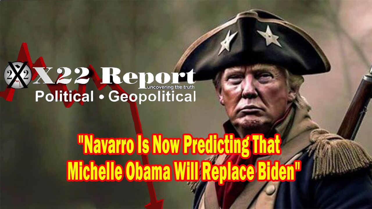 X22 Dave Report - The Start, Navarro is now predicting that Michelle Obama will replace Biden