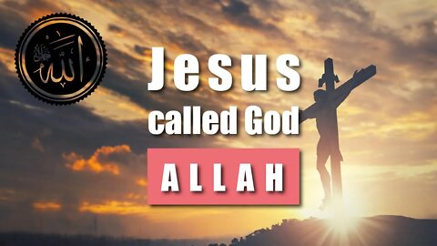 Jesus called God Allah !