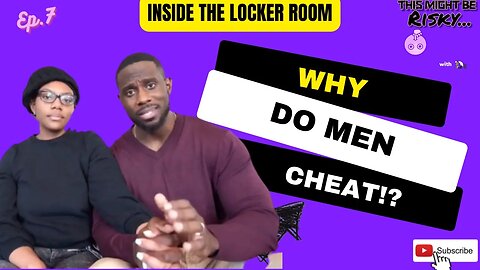 Why Do Men Cheat!? | Inside The Locker Room Ep. 7!