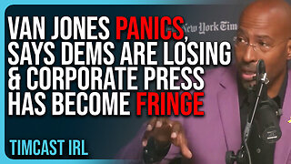 Van Jones PANICS, Says Dems Are LOSING & Corporate Press Has Become FRINGE