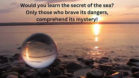 Would you learn the secret of the sea Only those who brave its dangers, comprehend its mystery!