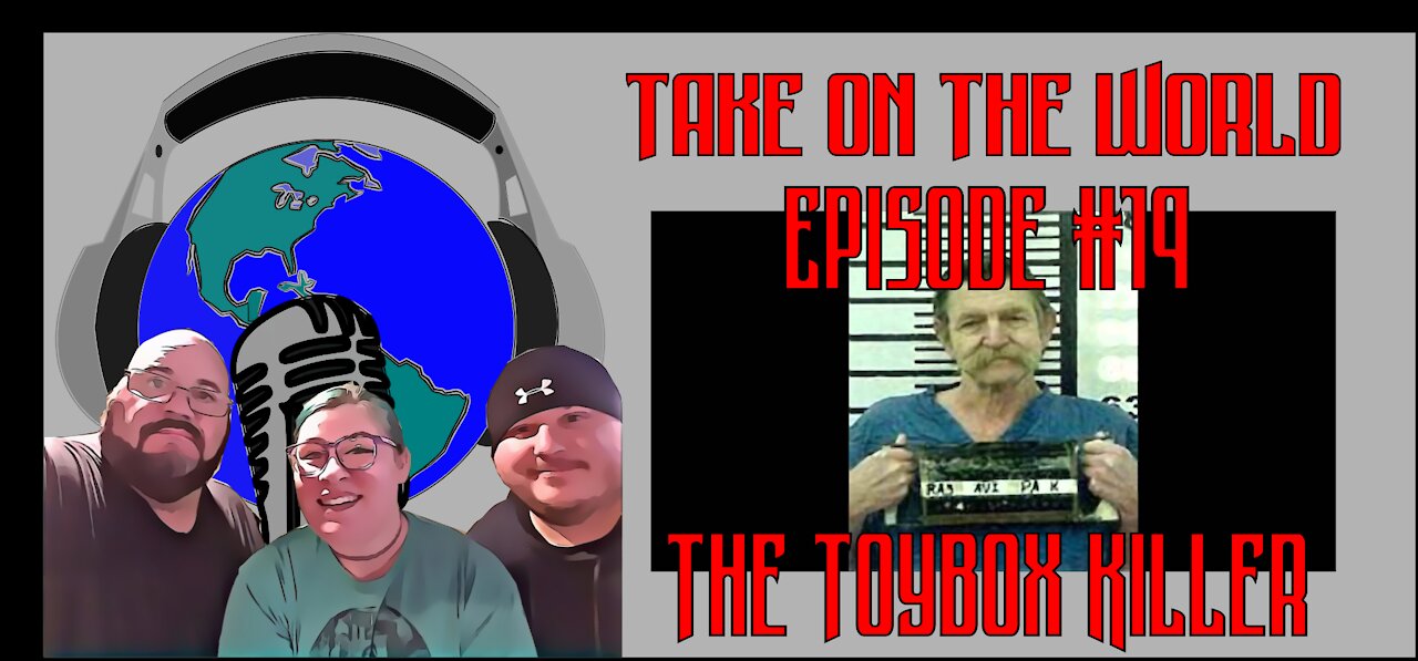 Episode #19 Take On The World Of the Toybox Killer