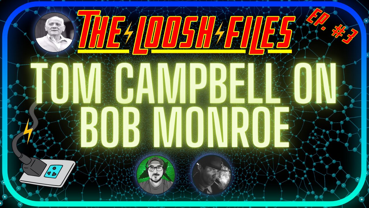 LOOSH Files Bob Monroe, Tom Campbell, & The Monroe Institute | Matrix Reincarnation Soul Trap (Ep.3)
