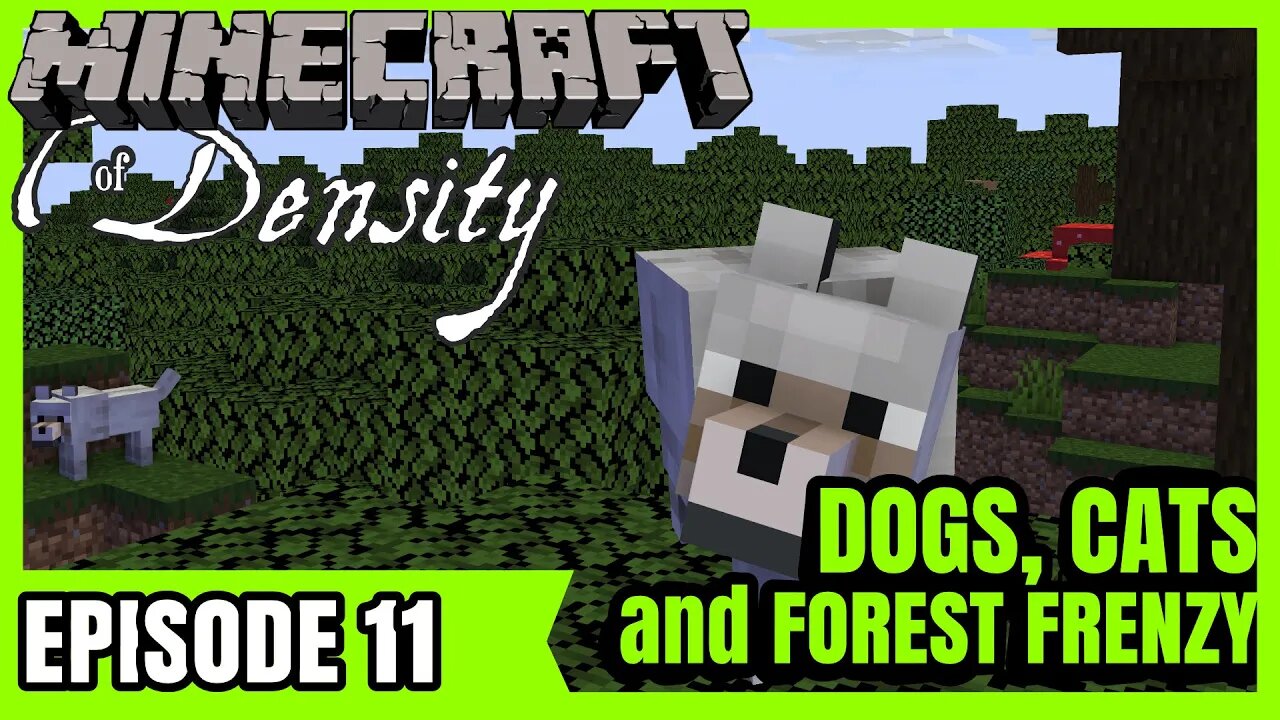 EP11 : Dogs, Cat, and a Forest Frenzy : Minecraft of Density [ Let's Play ]