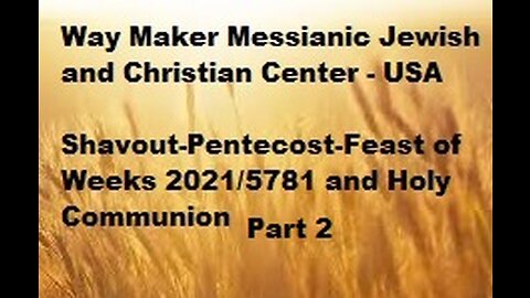 Shavout-Pentecost-Feast of Weeks 2021-5781 and Holy Communion - Part 2
