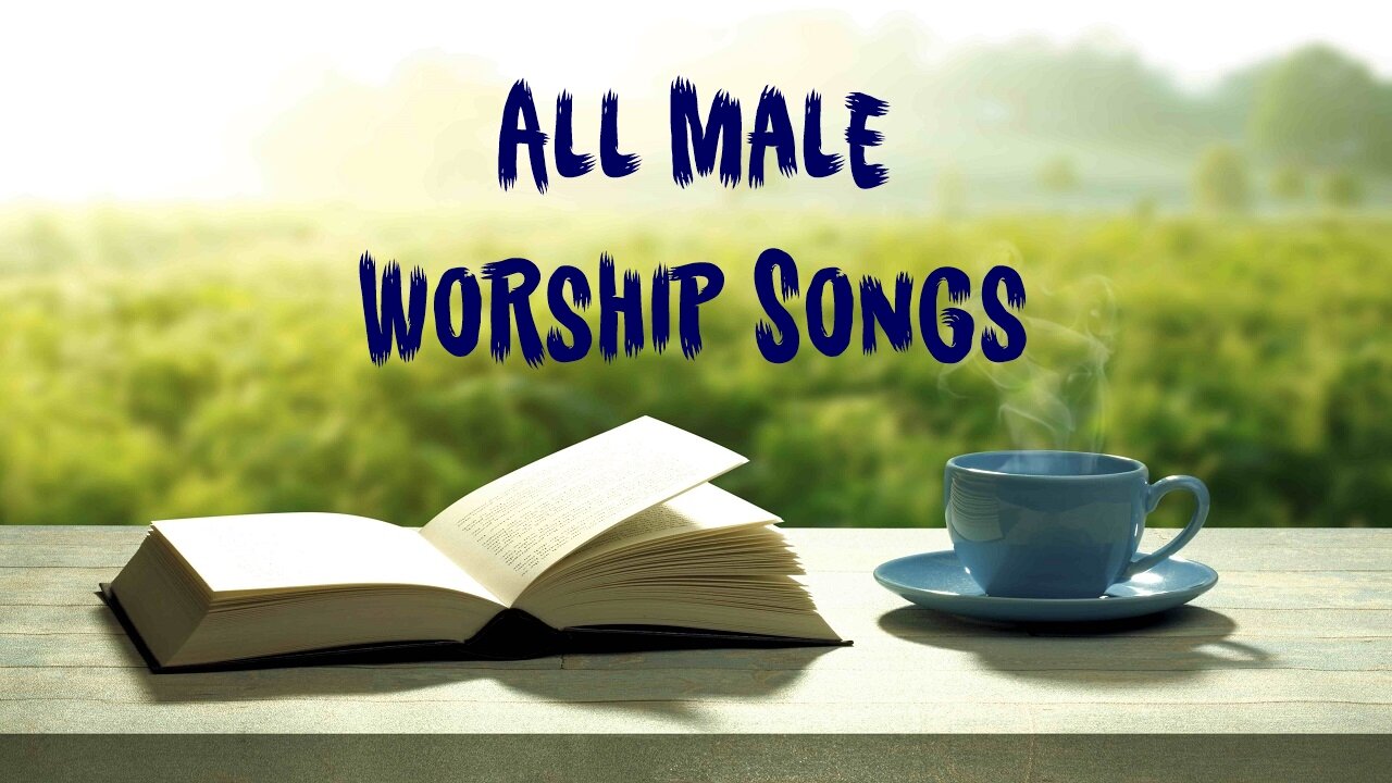 All Male 30-Minute Worship Songs