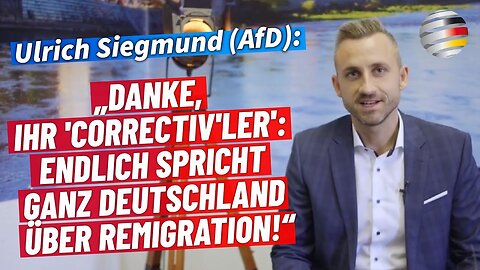 Ulrich Siegmund (AfD): „Danke, 'Correctiv'ler': Jetzt spricht ganz Deutschland über Remigration!“🙈