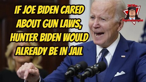 If Joe Biden Cared About Gun Laws, Hunter Biden Would Already Be In Jail