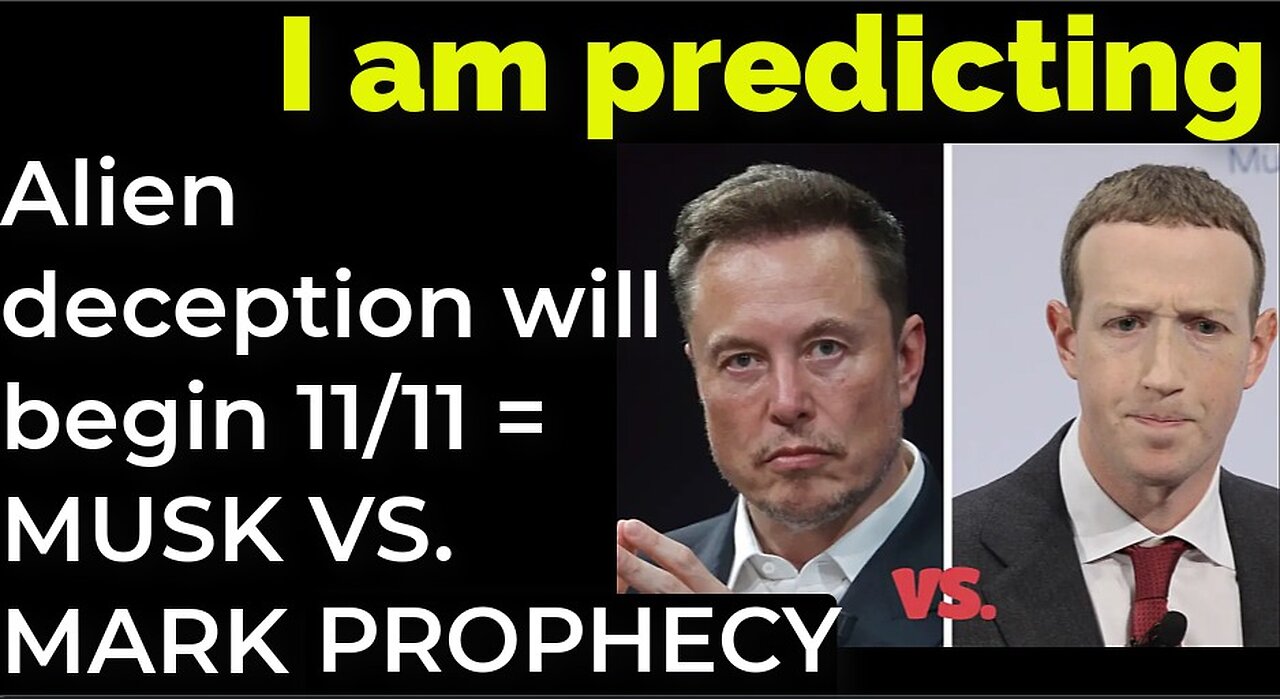 I am predicting: Alien deception will begin on Nov 11 = MUSK VS MARK FIGHT PROPHECY