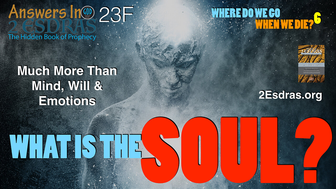 What Is The Soul? Where Do We Go? Part 6 Answers In 2nd Esdras 23F