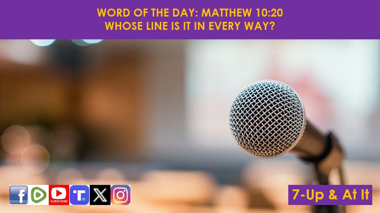 WORD OF THE DAY: MATTHEW 10:20​ - WHOSE LINE IS IT IN EVERY WAY?