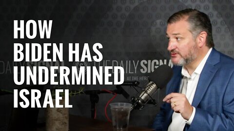 Sen. Ted Cruz: How Biden Has Undermined Israel