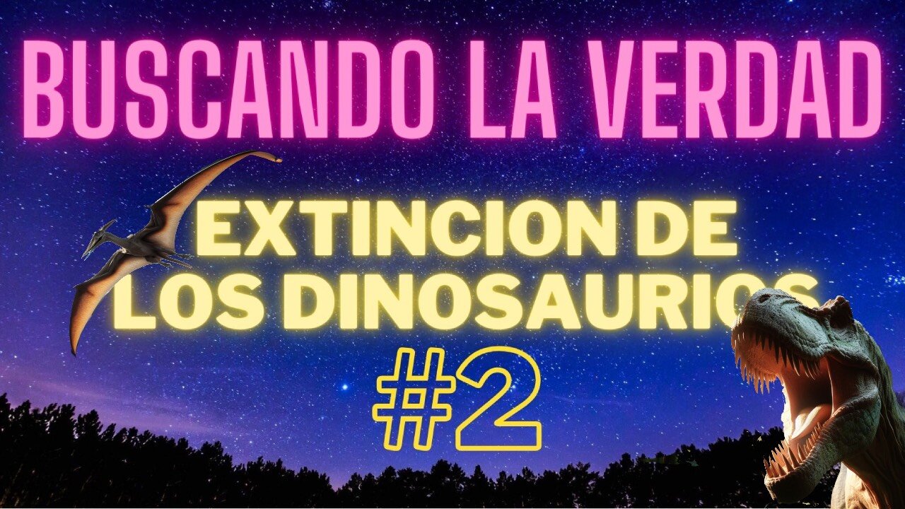 BUSCANDO LA VERDAD #2 Extinción de los dinosaurios.(VOZ REAL HUMANA)