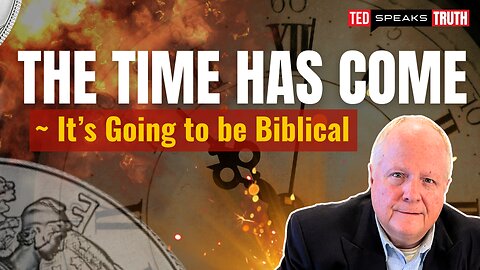 The Time Has Come ~ It’s Going to be Biblical
