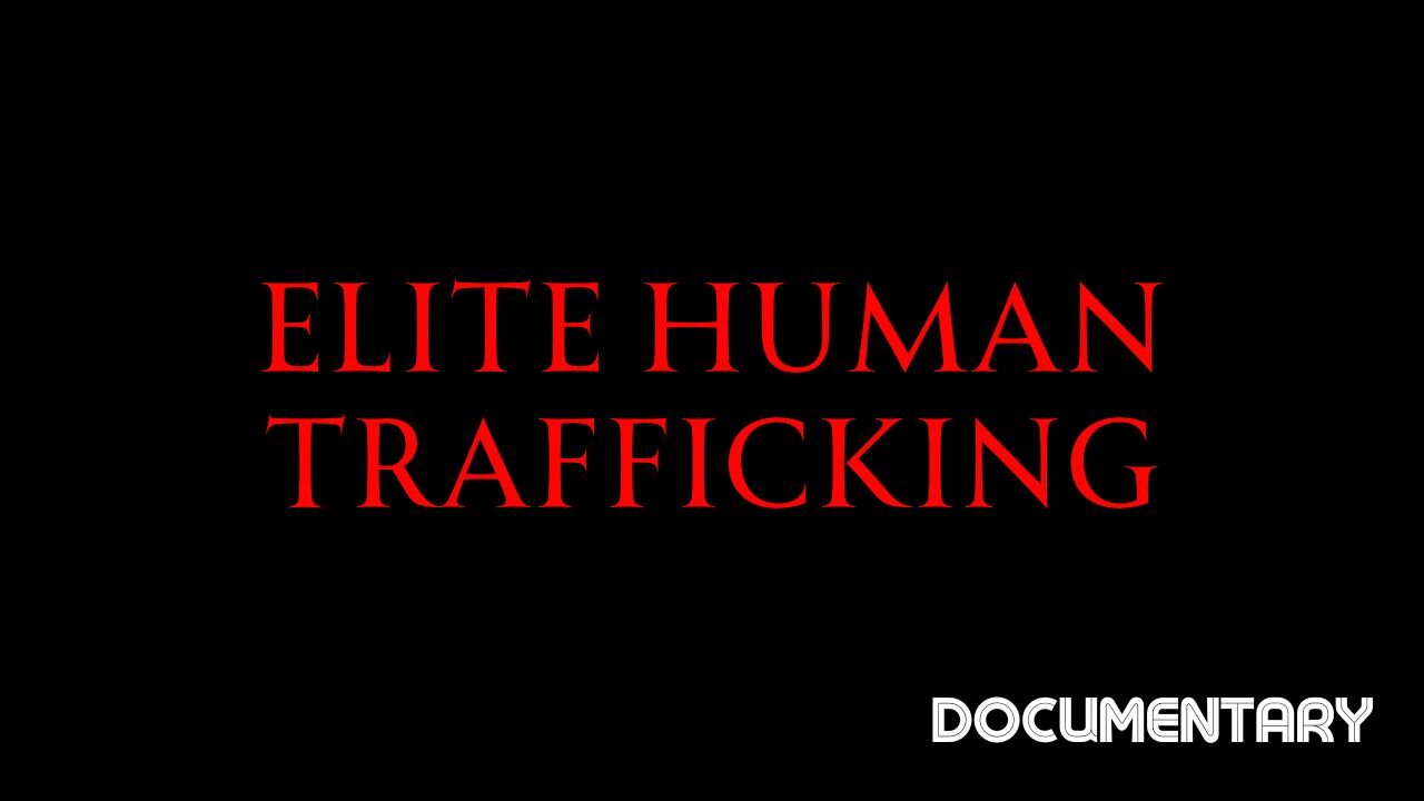 Documentary: Elite Human Trafficking *(VIEWER DISCRETION ADVISED)