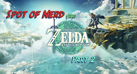 Spot of Nerd plays Tears of the Kingdom Pt. 2