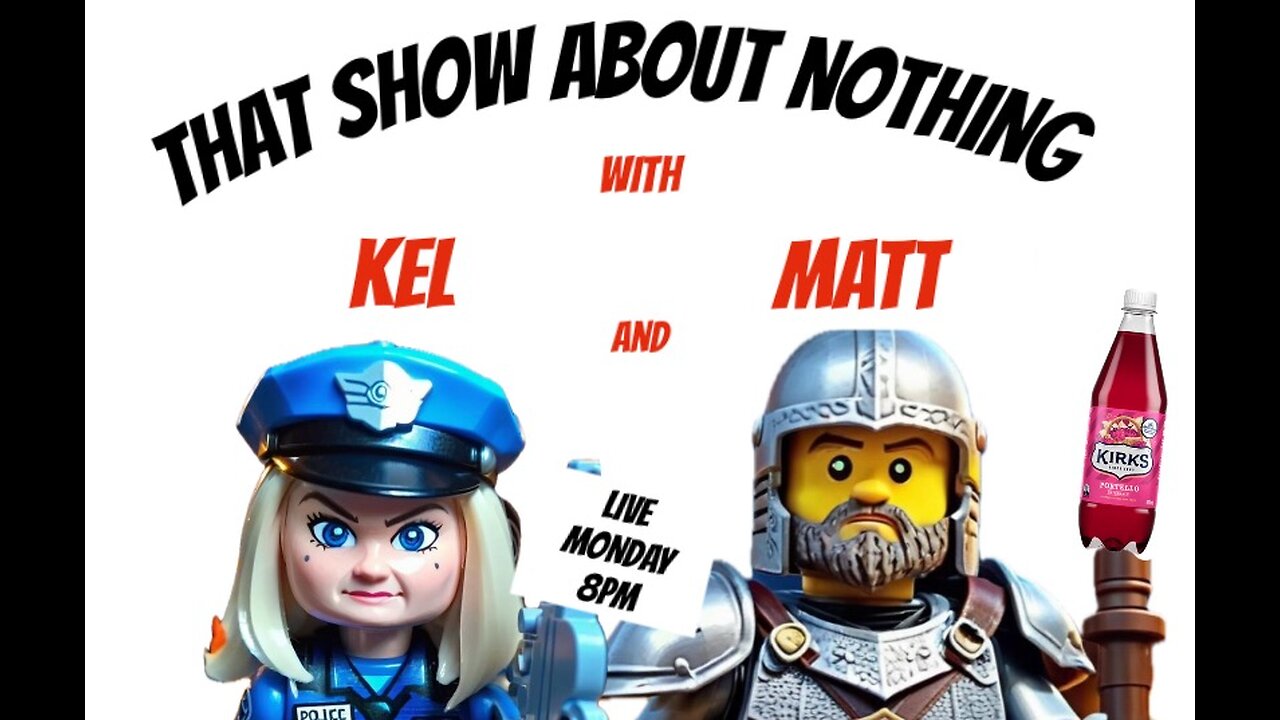 The Show About Nothing. With Kel and Matt