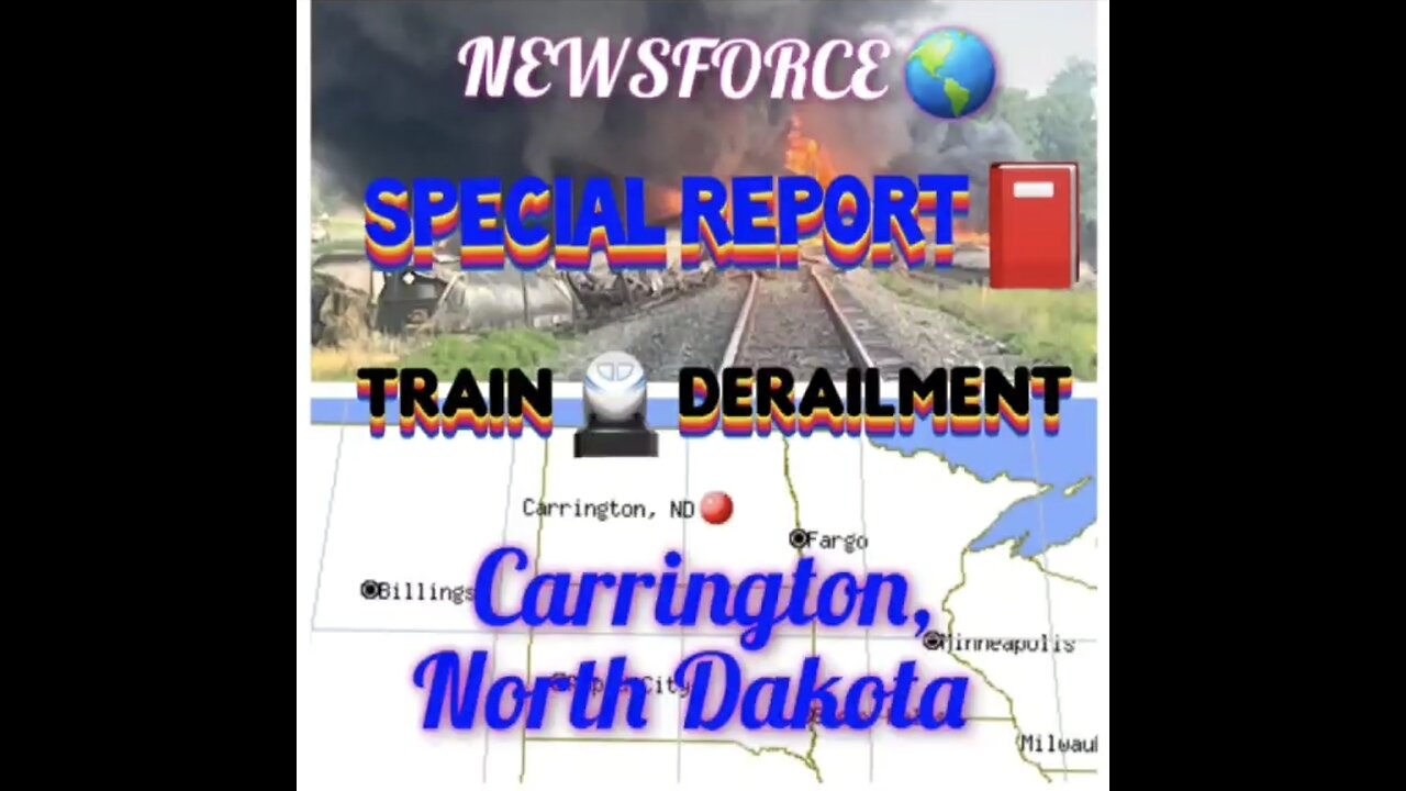 July 5, 2024 NEWSFORCE 🌎 SPECIAL REPORT- 📕 TRAIN DERAILMENT 🚆 💥 CARRINGTON, NORTH DAKOTA