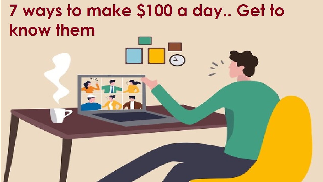 7 ways to make $100 a day.. Get to know them