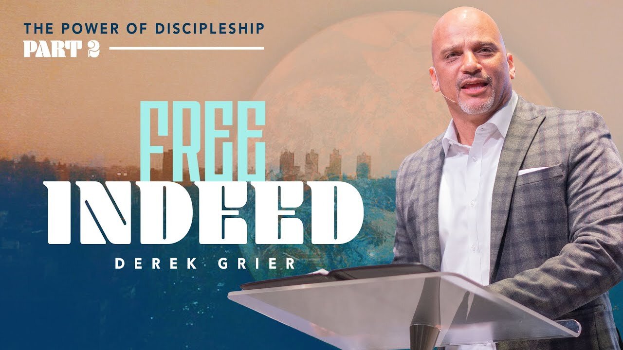 The Power Of Discipleship Series, Pt. 2 - Free Indeed - Derek Grier