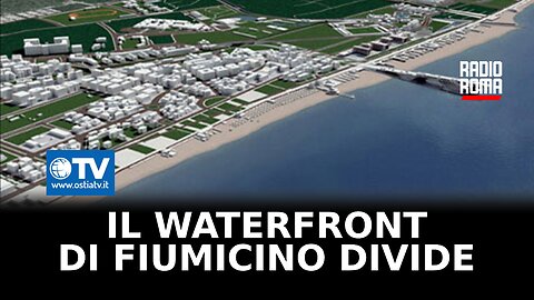 Waterfront di Fiumicino, il progetto che divide