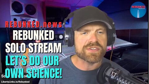 Rebunked #128 Solo Stream - Let's Do Our Own Science!