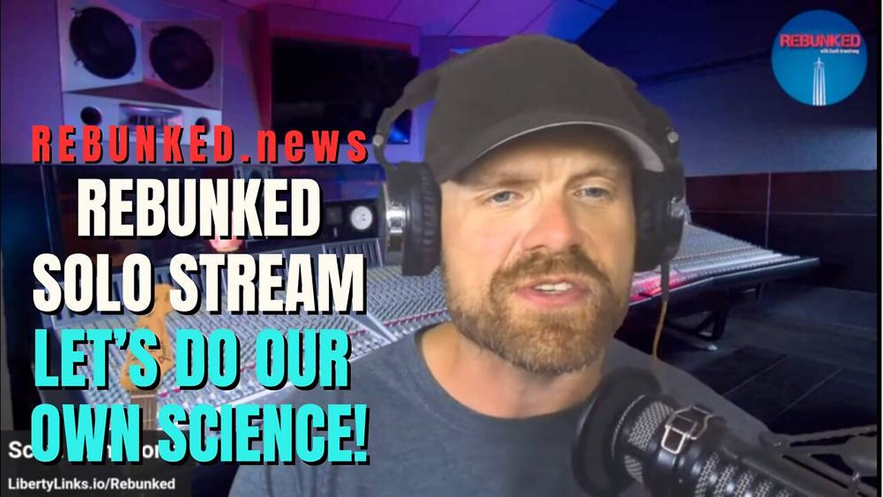 Rebunked #128 Solo Stream - Let's Do Our Own Science!
