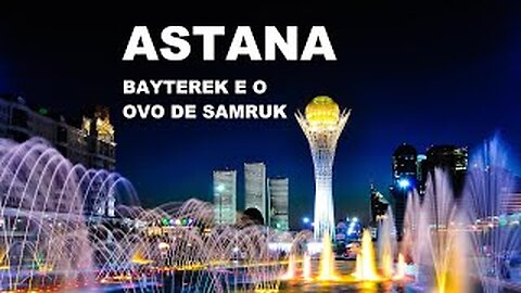ASTANA - Bayterek e o Ovo de Samruk - Cap 03