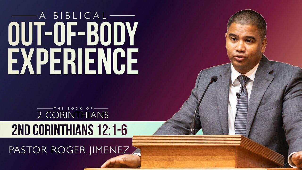 A Biblical Out-of-Body Experience (2 Corinthians 12: 1-16) | Pastor Roger Jimenez