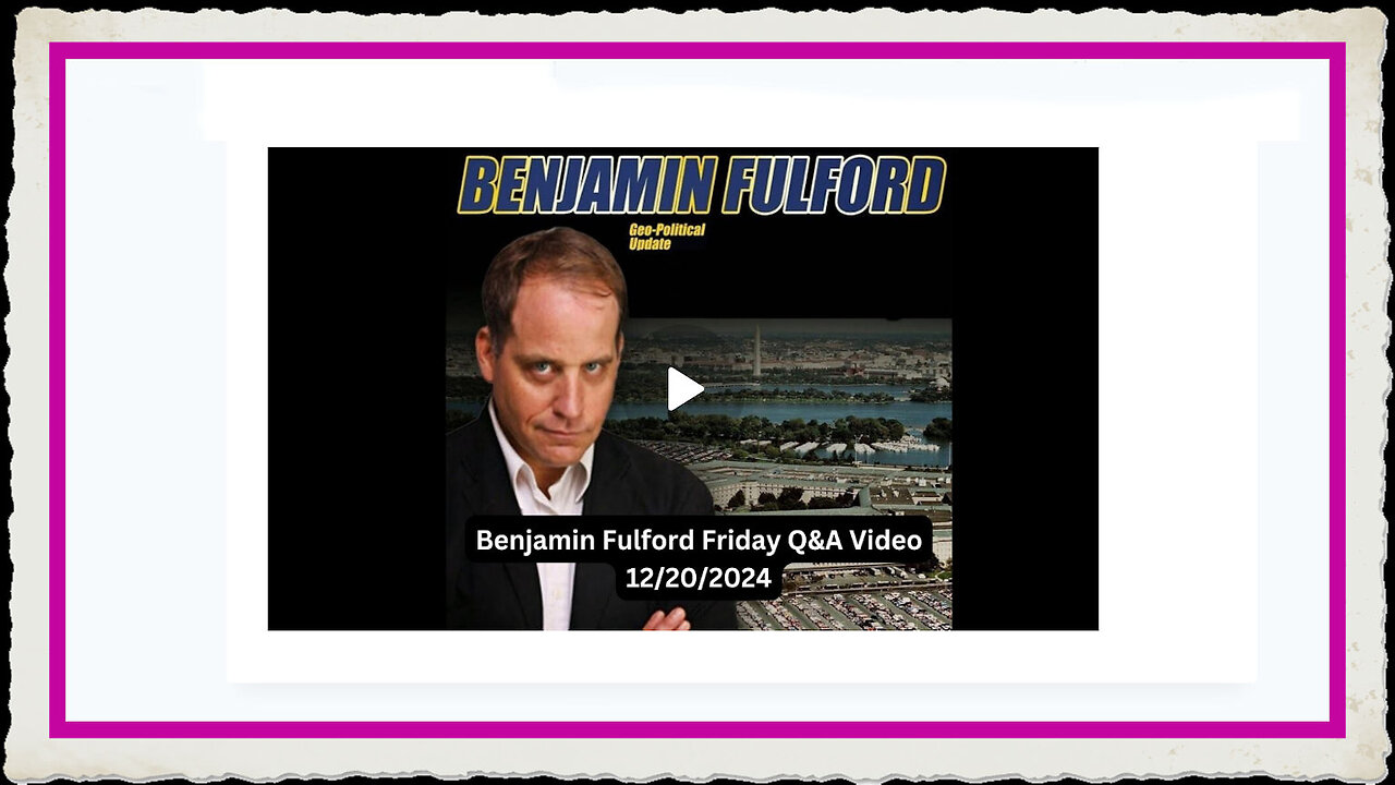 Benjamin Fulford 12-20-2024 - Real Trump?