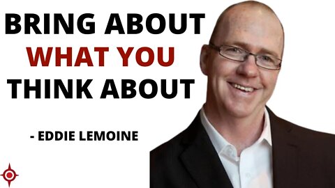 Bring About What You Think About: Eddie LeMoine