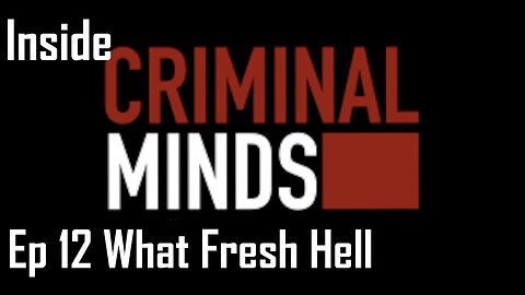 Inside Criminal Minds Ep 12 What Fresh Hell