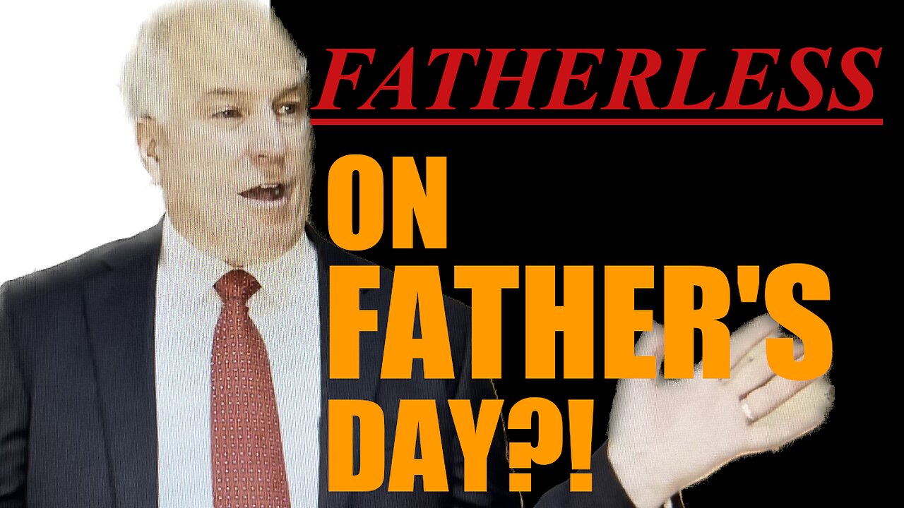 Are you Fatherless on Fathers day?!