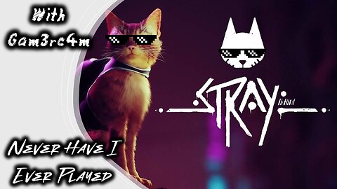 If I Could Get Better That Would Be Purr-fect – Never Have I Ever Played: Stray Ep 3