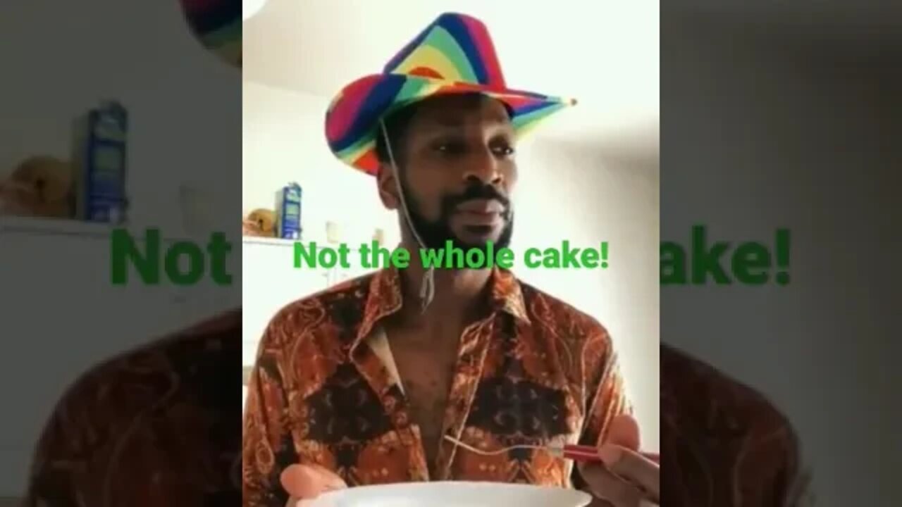 Not the whole cake!