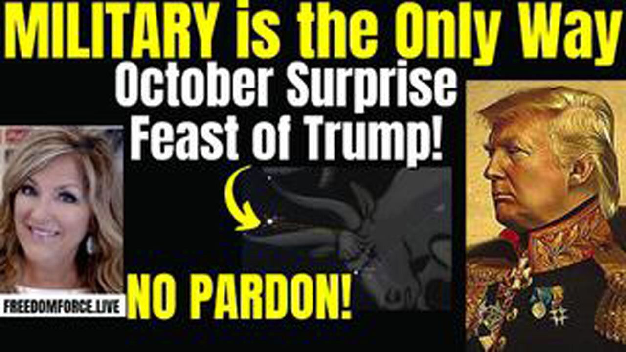 MILITARY ONLY WAY, OCTOBER SURPRISE FEAST OF TRUMP REV 19 9-29-24