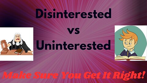 Disinterested Vs Uninterested