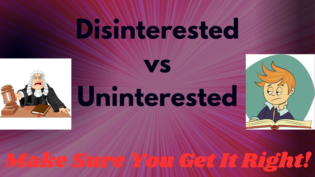 Disinterested Vs Uninterested