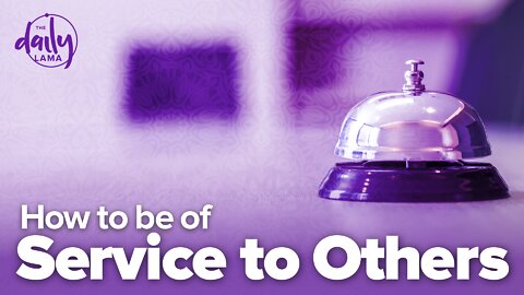 How To Be of Service to Others?