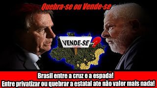 Brasil entre a cruz e a espada! Entre privatizar ou quebrar a estatal ate não valer mais nada