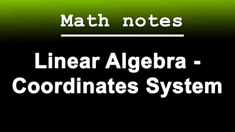 Math notes｜Linear Algebra - Coordinates System