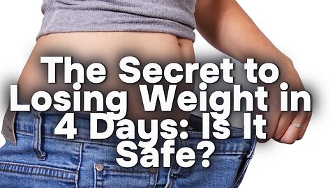 The Secret to Losing Weight in 4 Days: Is It Safe?