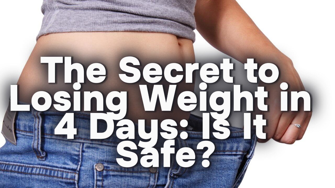 The Secret to Losing Weight in 4 Days: Is It Safe?