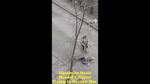 Ukrainian Nazis murdering people trying to escape war