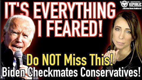 IT’S EVERYTHING I’VE FEARED! Do NOT Miss This, Biden Checkmates Conservatives!