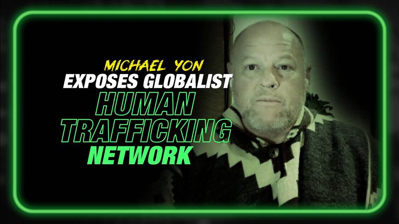 Weaponized Immigration: Michael Yon Exposes Globalist Human Trafficking Networks