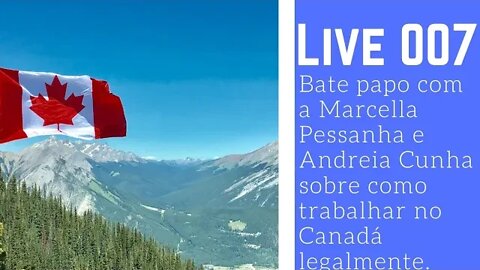 Live 007 - Como trabalhar no Canadá? Participação Marcella Pessanha e Andreia Cunha