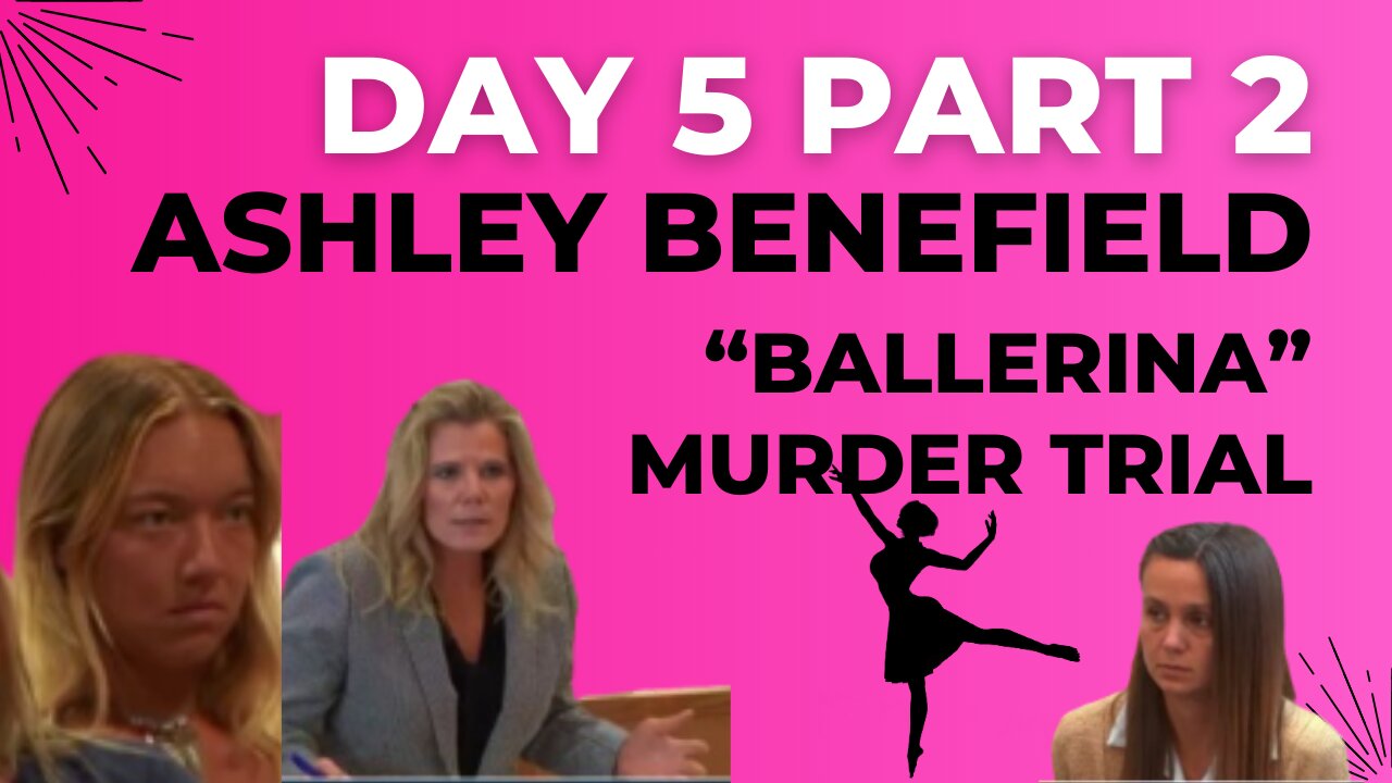 Ashley Benefield "Ballerina" Murder Trial/Day 5 Part 2