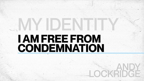 I Am Not a Hopeless Case; I Am Free From Condemnation