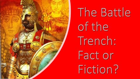 The Battle of the Trench: Fact or Fiction?